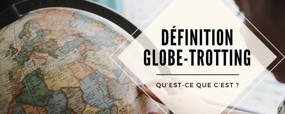 definition globe trotting