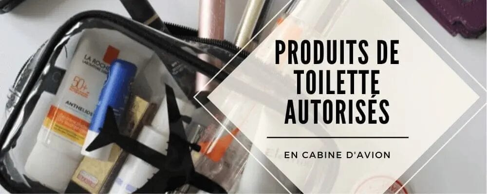 objets produits de toilette autorisés cabine avion